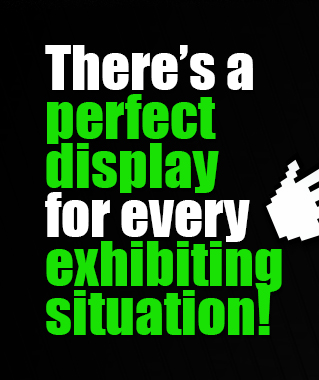There’s a perfect display for every exhibiting situation!